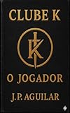 Clube K: O Jogador (Portuguese Edition)