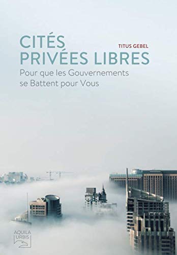 Cités Privées Libres: Pour que les Gouvernements se Battent pour Vous Livre PDF Gratuit
