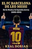  EL FC BARCELONA DE LEO MESSI: De la Masía a la leyenda eterna (2000–2021)