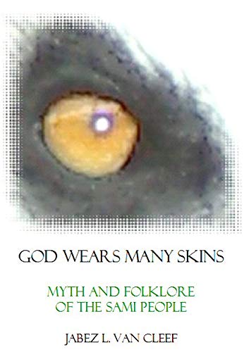 God Wears Many Skins: Sami Myth and Folklore in a New Poetic Interpretation (Voices of Indigenous Peoples Book 2)