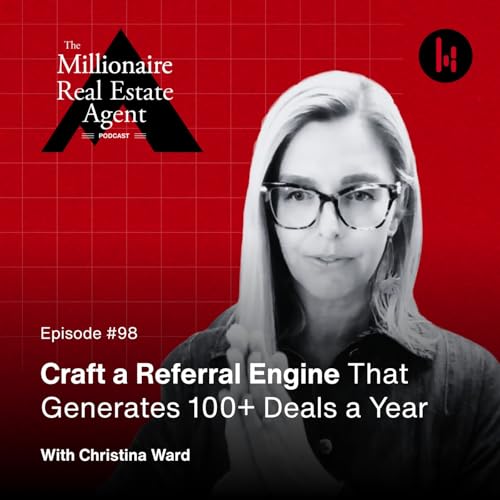 98. Craft a Referral Engine That Generates 100+ Deals a Year With Christina Ward