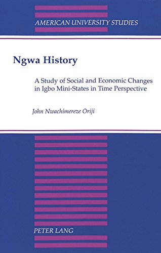 Ngwa History: A Study of Social and Economic Changes in Igbo Mini-States in Time Perspective (American University Studies / Series 11: Anthropology/Sociology, Band 55)