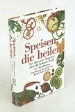 Speisen, die heilen. Der ultimative Ratgeber über die heilende Kraft der Ernährung. Aus dem Amerikanischen übersetzt von Dr. Barbo Schunck.