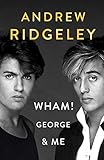  Wham! George & Me: The Sunday Times Bestseller 2020