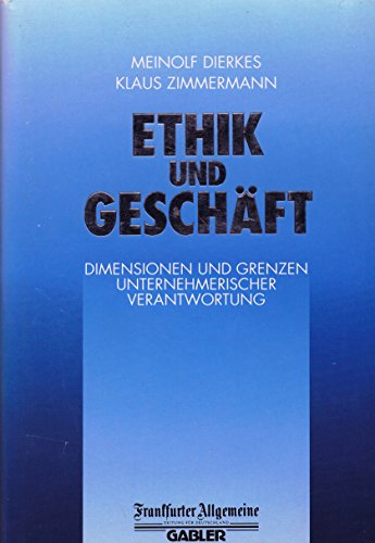 ETHIK UND GESCHÄFT - Dimensionen und Grenzen unternehmerischer Verantwortung. [Hardcover]
