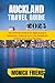 Auckland Travel Guide 2024: The Ultimate Guide from Sightseeing to Relaxation, Planning Your Trip, Auckland's Cuisine, and Luxury Beaches