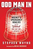  Odd Man In: Hockey\'s Emergency Goalies and the Wildest One-Day Job in Sports