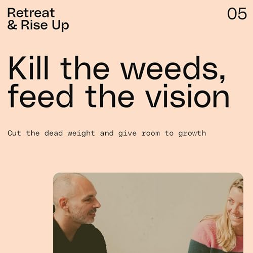 Kill the weeds, feed the vision