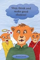 Stop, think and make good choices! 1512067237 Book Cover