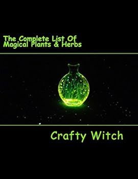 Paperback The Complete List Of Magical Plants & Herbs: And Their Incredible Properties (Crafty Witch) Book