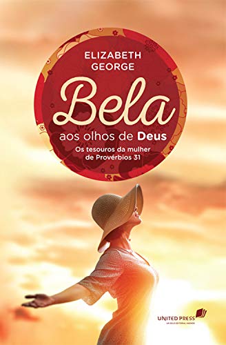 Bela aos olhos de Deus: Os tesouros da mulher de Provérbios 31 por [Elizabeth George]