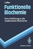 Funktionelle Biochemie: Eine Einführung in die medizinische Biochemie (Springer-Lehrbuch)