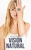  VISIÓN NATURAL: Cómo mejorar la vista y dejar las gafas con el método Bates y ejercicios para corregir miopía, astigmatismo, hipermetropía, presbicia y otros problemas oculares y sin operar