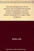 Security Perspectives of the West German Left: The Spd and the Greens in Opposition (Special Report (Institute for Foreign Policy Analysis)) 0080367283 Book Cover