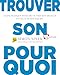 Trouver son pourquoi: Guide pratique pour d&Atilde;&copy;couvrir son moteur et celui de son &Atilde;&copy;quipe