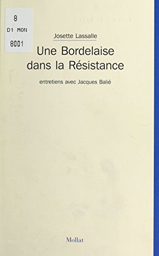Télécharger Une Bordelaise dans la Résistance : Entretiens avec Jacques Balié Francais PDF