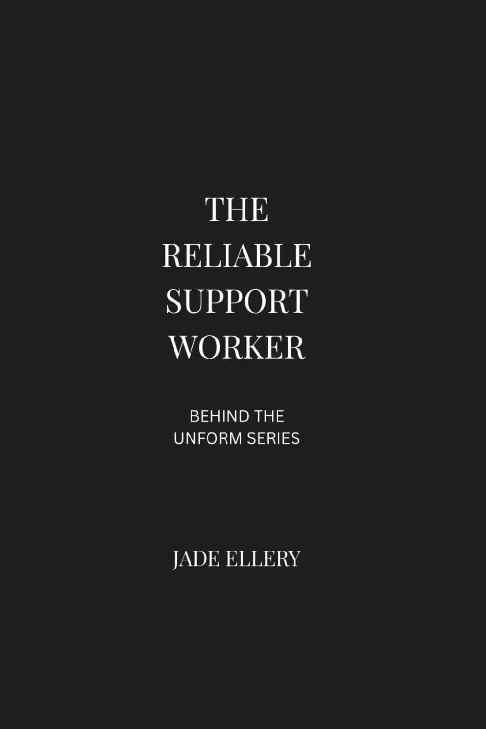 The Reliable Support Worker: Emotional labour, professional boundaries, burnout risk, and the hidden strength behind modern support roles (Behind the Uniform)