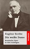  Die weiße Dame: Komische Oper in drei Aufzügen