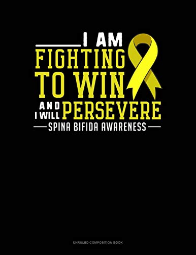 I Am Fighting To Win And I Will Persevere Spina Bifida Awareness: Unruled Composition Book