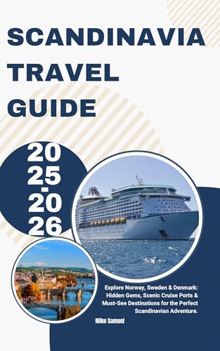 SCANDINAVIA TRAVEL GUIDE 2025-2026: Explore Norway, Sweden & Denmark: Hidden Gems, Scenic Cruise Ports & Must-See Destinations for the Perfect Scandinavian ... (The Ultimate Cruise & Travel Guide Series)