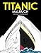 Produktbild Titanic-Malbuch für Kinder und Erwachsene.: Viel Spaß beim Ausmalen des riesigen Passagierschiffs Titanic und aller Details (auch des Eisbergs) mit ... Alters (Kleinkinder, Kinder, Erwachsene) ist.