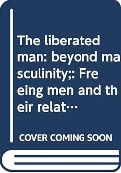 Hardcover The liberated man: beyond masculinity;: Freeing men and their relationships with women Book