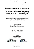 Waste-to-Resources 2009 3. Internationale Tagung MBA und Sortieranlagen: Mechanisch-biologische Abfallbehandlung und automatische Abfallsortierung