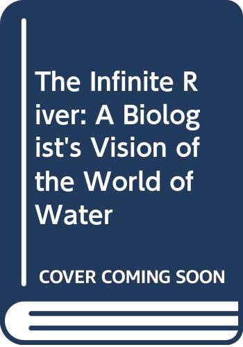 The Infinite River: A Biologist's Vision of the World of Water