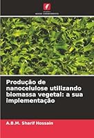 Produção de nanocelulose utilizando biomassa vegetal: a sua implementação (Portuguese Edition) 6208881285 Book Cover