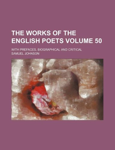 The Works of the English Poets Volume 50; With Prefaces, Biographical and Critical