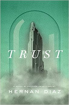 Hernan Diaz. "Trust"