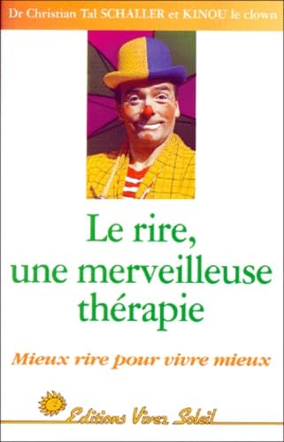 Le Rire, une merveilleuse thérapie : Mieux rire pour vivre mieux