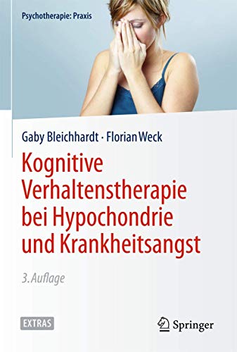 Kognitive Verhaltenstherapie bei Hypochondrie und Krankheitsangst (Psychotherapie: Praxis) Kognitive Verhaltenstherapie bei Hypochondrie und Krankheitsangst (Psychotherapie: Praxis)
