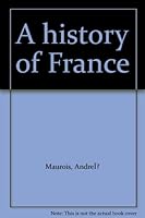 A History of France (University paperbacks) [Unknown Binding] Andre a. Maurois B0007KEP9A Book Cover