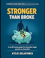 Stronger Then Broke: A straight talking money guide for Australian single parents on Centrelink and caring for kids. build a safer financial ... (The Aussie Single Parent No-BS Guide) B0GWZVQ8BP Book Cover