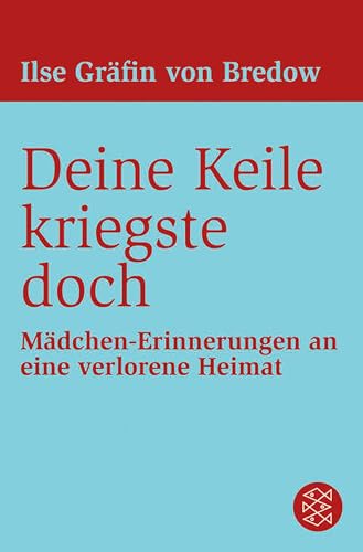 Deine Keile kriegste doch: Mädchen-Erinnerungen an eine verlorene Heimat (German Edition)