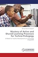 Mastery of Active and Shared Learning Processes for Techno-Pedagogy 3659688088 Book Cover