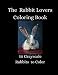 The Rabbit Lovers Coloring Book - 50 Grayscale Rabbits to Color (Beautiful Grayscale Coloring Books)