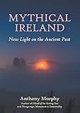 Mythical Ireland: New Light on the Ancient Past