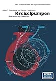  Kreiselpumpen: Berechnung und Konstruktion (Lehr- und Handbücher der Ingenieurwissenschaften, 34, Band 34)