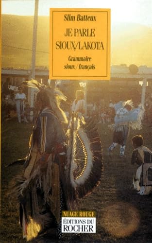 JE PARLE SIOUX/LAKOTA. Grammaire sioux/français