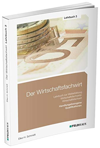 Der Wirtschaftsfachwirt / Lehrbuch 3: 3 Bände / Handlungsbezogene Qualifikationen (Betriebliches Management; Investition, Finanzierung, betriebliches ... und Vertieb; Führung und Zusammenarbeit)
