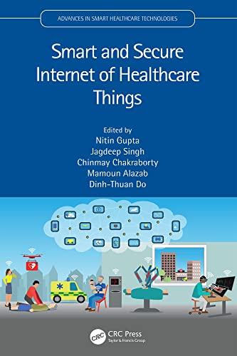Smart and Secure Internet of Healthcare Things (Advances in Smart Healthcare Technologies) (English Edition) - Gupta, Nitin