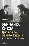 Qué nos ha pasado, España: De la ilusión al desencanto (Éxitos)