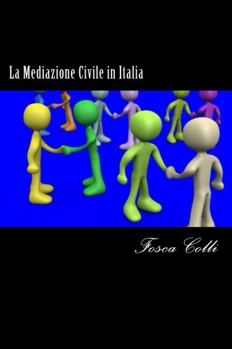 La Mediazione Civile in Italia: Il percorso normativo: Volume 1 La Mediazione Civile in Italia: Il percorso normativo: Volume 1