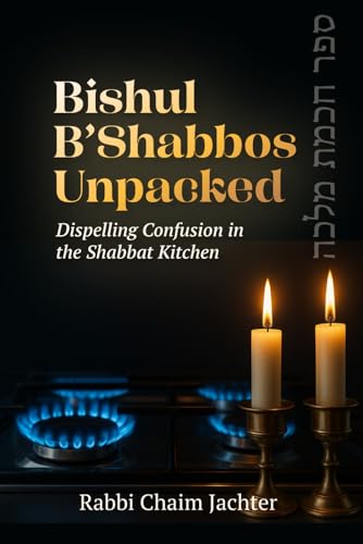 Bishul B'Shabbos Unpacked: Dispelling Confusion in the Shabbat Kitchen