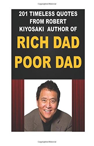 201 Timeless quotes from Robert Kiyosaki, author of rich dad poor dad by Zakari Dotchamou (2015-10-29) Paperback