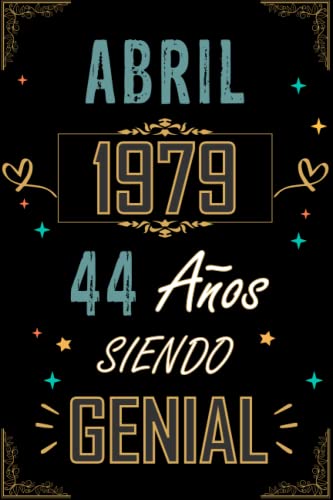 CUADERNO, ABRIL 1979 44 AÑOS SIENDO GENIAL: Regalo de 44 cumpleaños para mujeres y hombres, ideas de 44 cumpleaños... un cumpleaños... divertido, ... regalo de 44 cumpleaños para él/ella.