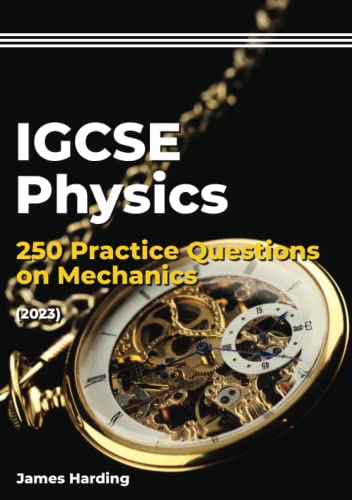 IGCSE Physics ? 250 Practice Questions on Mechanics (2023)