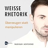 Weiße Rhetorik: Überzeugen statt manipulieren